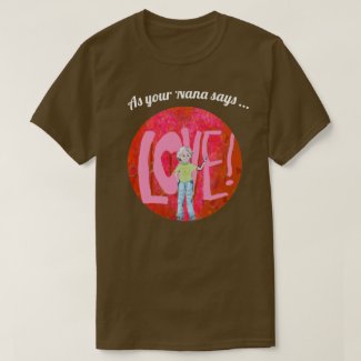 As Your Nana Says... Love Graphic Design T-Shirt