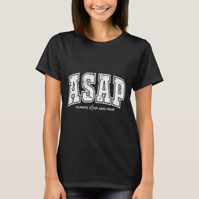 Asap Always Stop And Pray Christian Faith Easter  T-Shirt (Front)