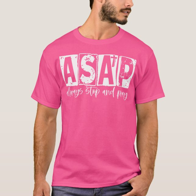 Asap Always Stop And Pray Christian Religious Jesu T-Shirt (Front)