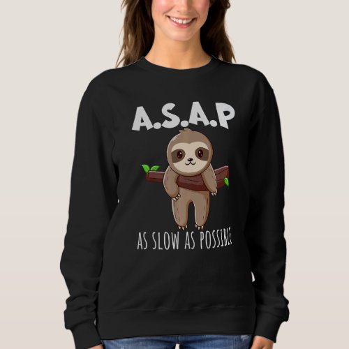 Asap As Slow As Possible People Personality Lazy Sweatshirt