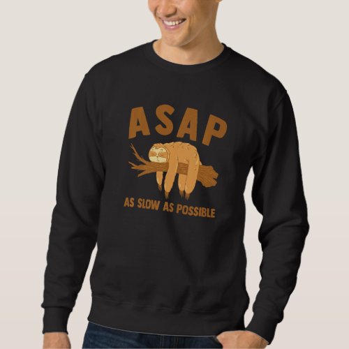 ASAP As Slow As Possible Sloth Sweatshirt