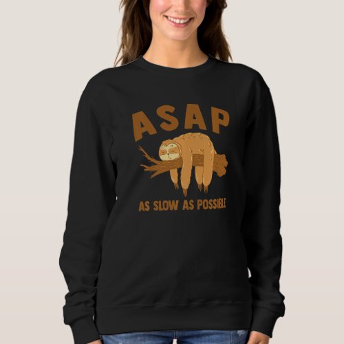 ASAP As Slow As Possible Sloth Sweatshirt