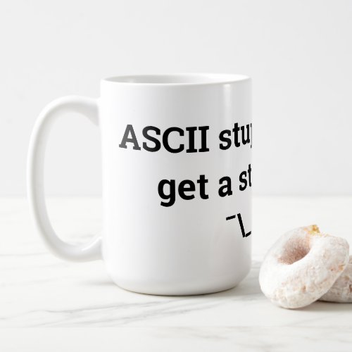 ASCII stupid question get a stupid ANSI _ツ_ Coffee Mug