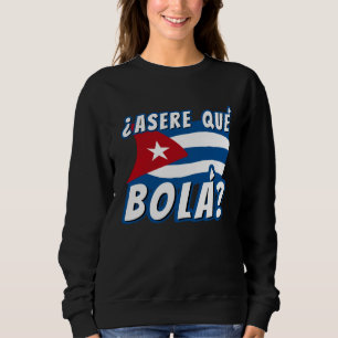 Asere Que Bola Cuban Havana Cuba Cuban Flag Baseb Sweatshirt