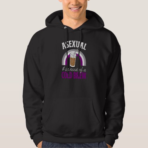 Asexual And In Need Of A Cold Brew Coffee Asexual  Hoodie
