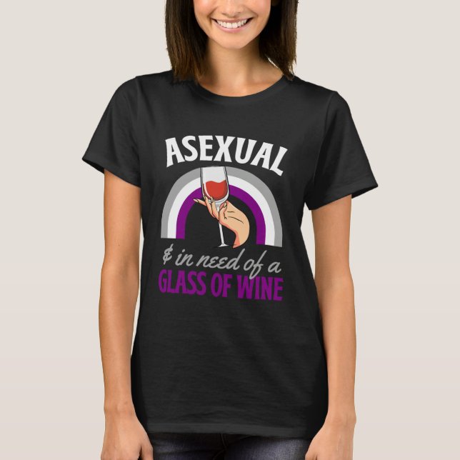 Asexual And In Need Of A Glass Of Wine Asexual Pri T-Shirt (Front)