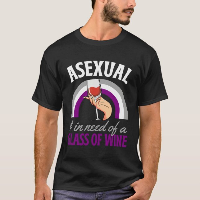 Asexual And In Need Of A Glass Of Wine Asexual Pri T-Shirt (Front)
