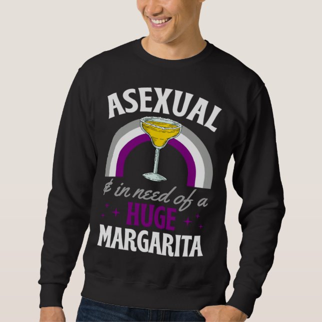 Asexual And In Need Of A Huge Margarita Asexual Pr Sweatshirt (Front)
