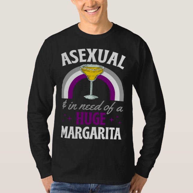 Asexual And In Need Of A Huge Margarita Asexual Pr T-Shirt (Front)