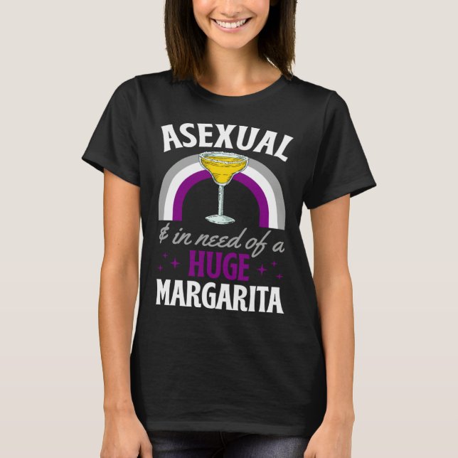 Asexual And In Need Of A Huge Margarita Asexual Pr T-Shirt (Front)