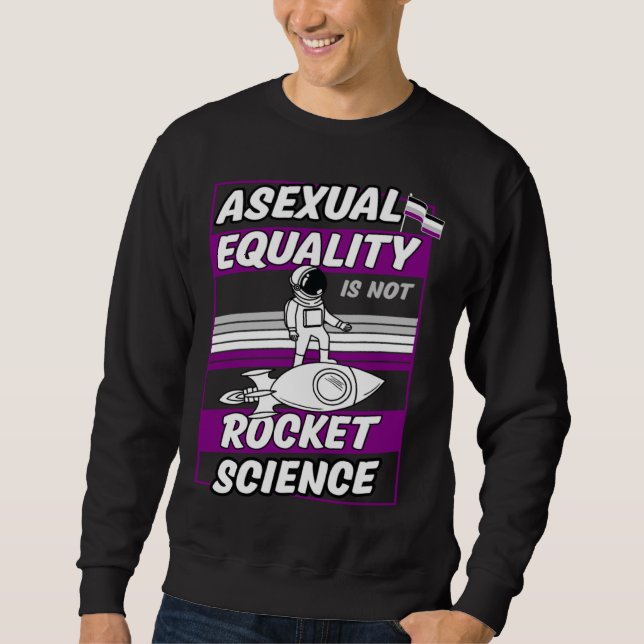 Asexual Equality Is Not Rocket Science Astronaut   Sweatshirt (Front)