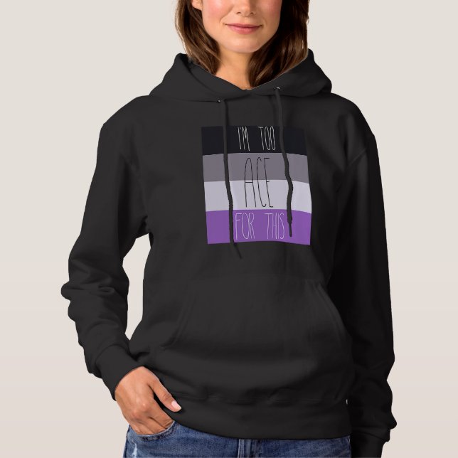 Asexual I'm Too Ace For This Hoodie (Front)