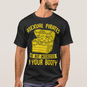Asexual Pirate Are Not Interested in Your Booty T-Shirt