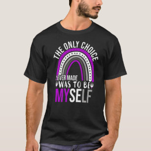 Asexual Pride Only Choice Be Myself  Lgbtq Ace Fla T-Shirt