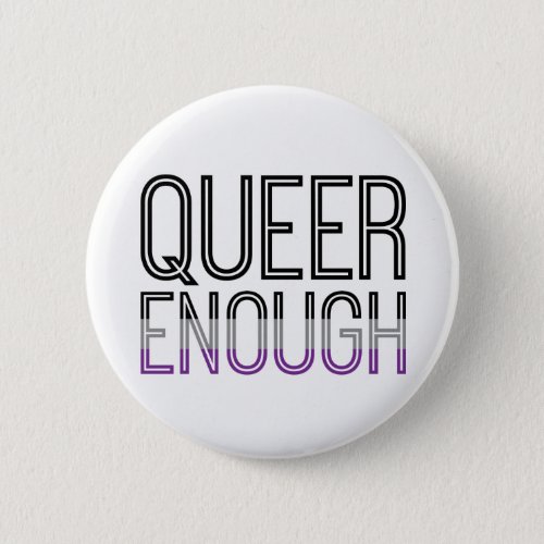 Asexual Pride Queer Enough Button