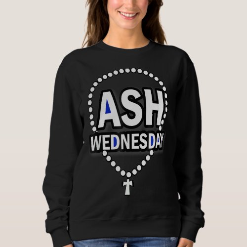Ash Wednesday Happy Christianity Fasting Day  Cath Sweatshirt