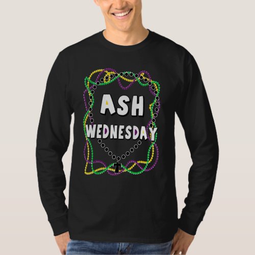 Ash Wednesday Happy Christianity Gras Twelfth Fast T_Shirt