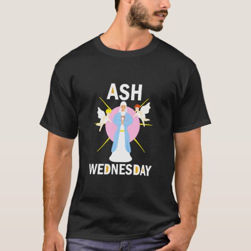 Ash Wednesday Happy Christianity Mary Fasting Day  T_Shirt