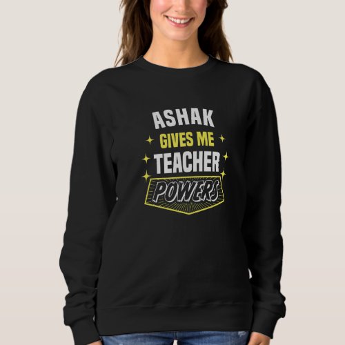 Ashak Gives Me Teacher Powers Funny Professor Humo Sweatshirt