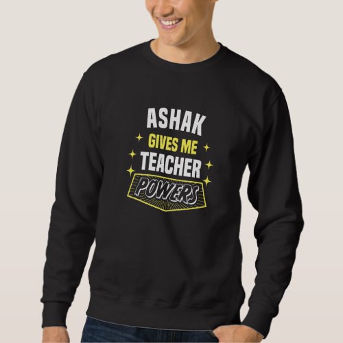 Ashak Gives Me Teacher Powers Funny Professor Humo Sweatshirt