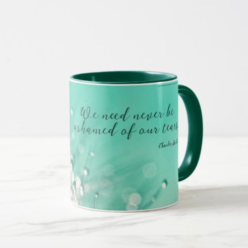 Ashamed of Our Tears by Charles Dickens Mug