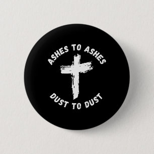 Ashes To Ashes Dust To Dust Cross Bible Verse Ash Button