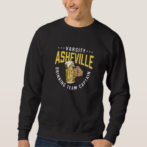 Asheville Drinking Team Captain  Beer  Humor Sweatshirt