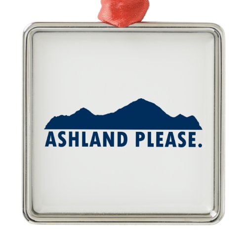 Ashland Oregon Please Metal Ornament