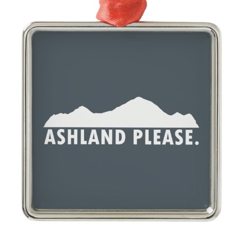 Ashland Oregon Please Metal Ornament