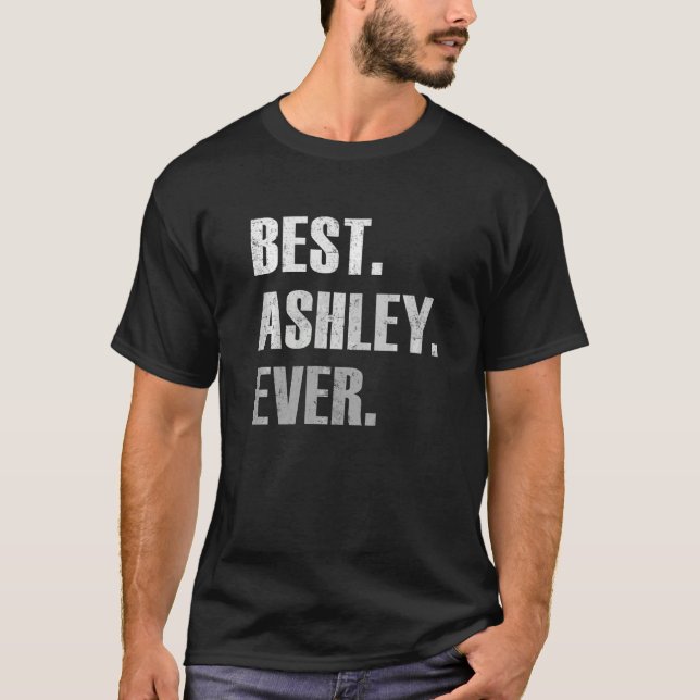 Ashley Best Ashley Ever  For Ashley T-Shirt (Front)
