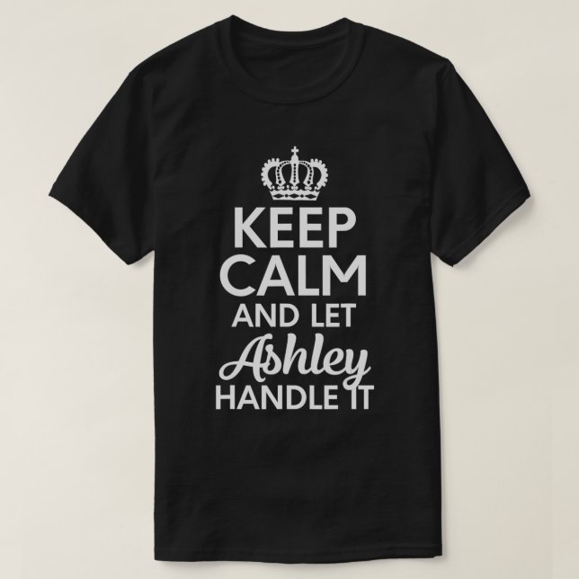 Ashley Name, Keep Calm And Let Ashley Handle It  T-Shirt (Design Front)