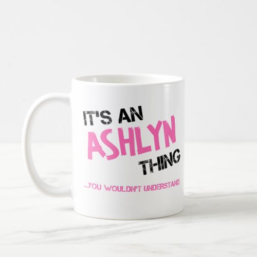 Ashlyn thing you wouldnt understand name coffee mug