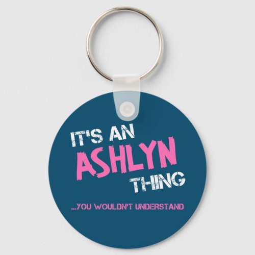 Ashlyn thing you wouldnt understand name keychain