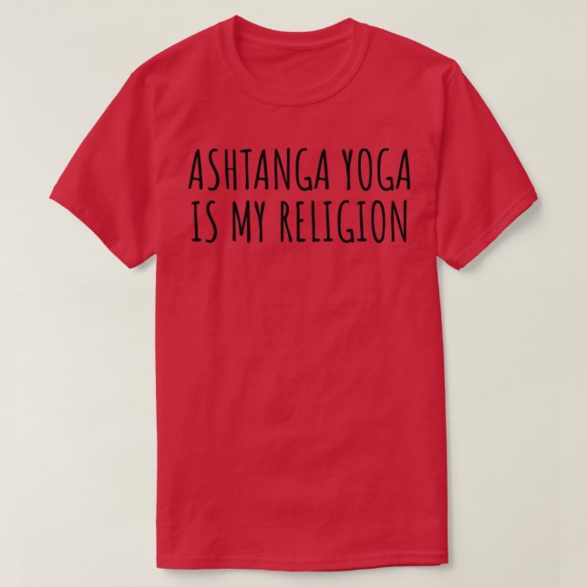 Ashtanga Yoga Is My Religion Funny Gift Idea T-Shirt (Design Front)