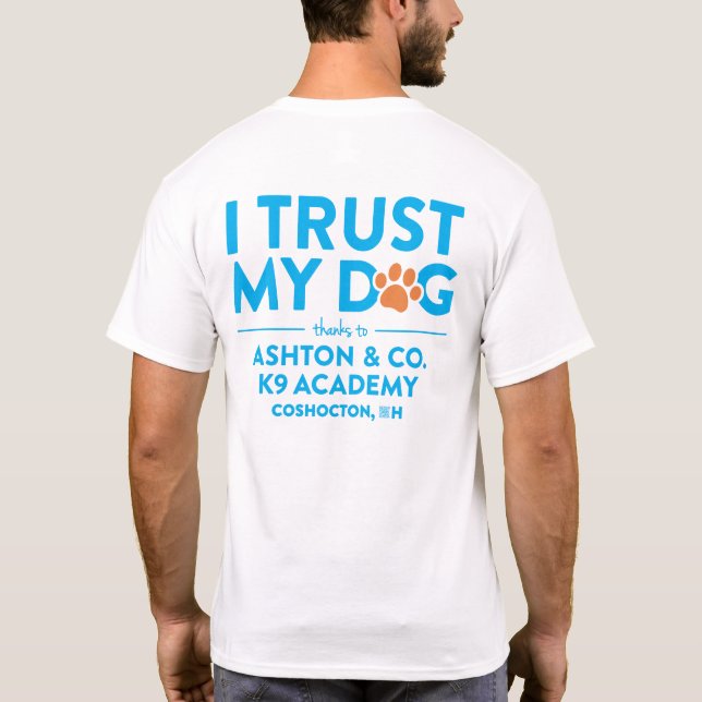 Ashton & Co. K9 Academy I Trust My Dog White T-Shirt (Back)