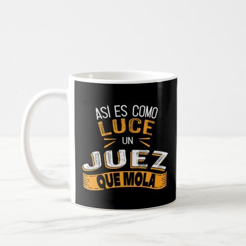 As Es Como Luce Un Juez Que Mola  Coffee Mug