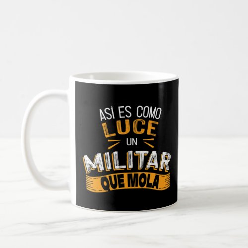 As Es Como Luce Un Militar Que Mola  Coffee Mug