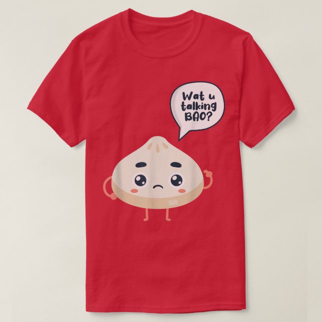 Asia Chinese Watcha Talking Bao About Siopao Dimsu T-Shirt (Design Front)