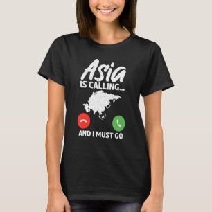 Asia is calling and i must go Asian T-Shirt