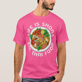 Asian Cuisine Thailand Food Gourmand Life Is Short T-Shirt