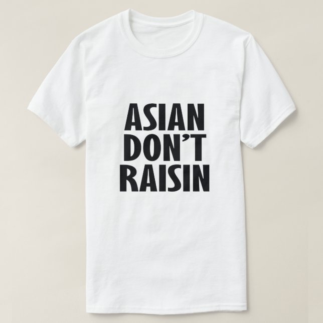 ASIAN DON'T RAISIN T-Shirt (Design Front)