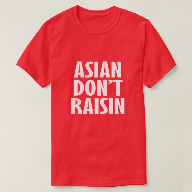 ASIAN DON'T RAISIN T-Shirt (Design Front)