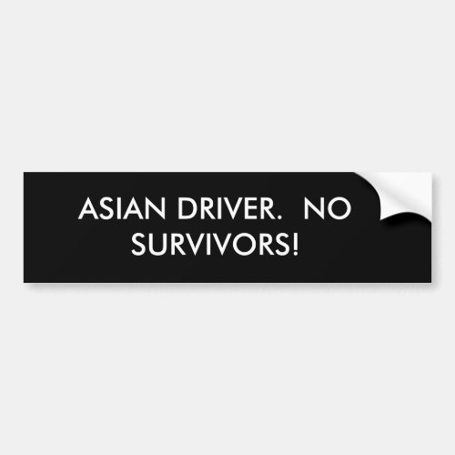 ASIAN DRIVER  NO SURVIVORS BUMPER STICKER