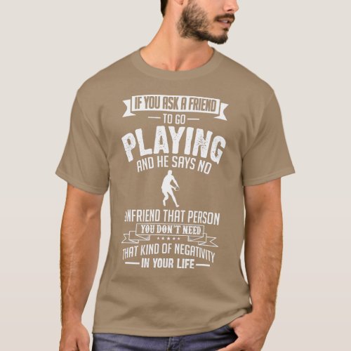 Ask a Friend o Playing Rugby He Said No  T_Shirt