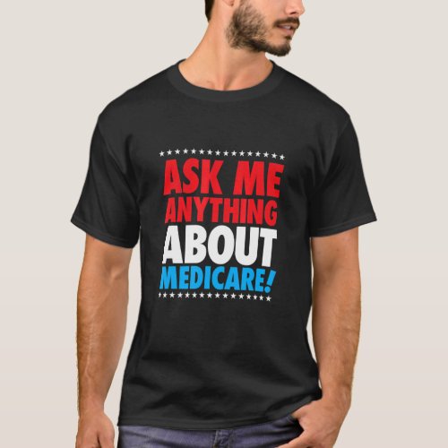 Ask About Medicare Insurance Agent Broker Sales T_Shirt