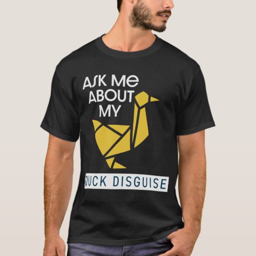 Ask about my duck disguise funny quack costume136  T_Shirt