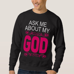 Ask About My God  Faithful Christian Bible Verse Sweatshirt