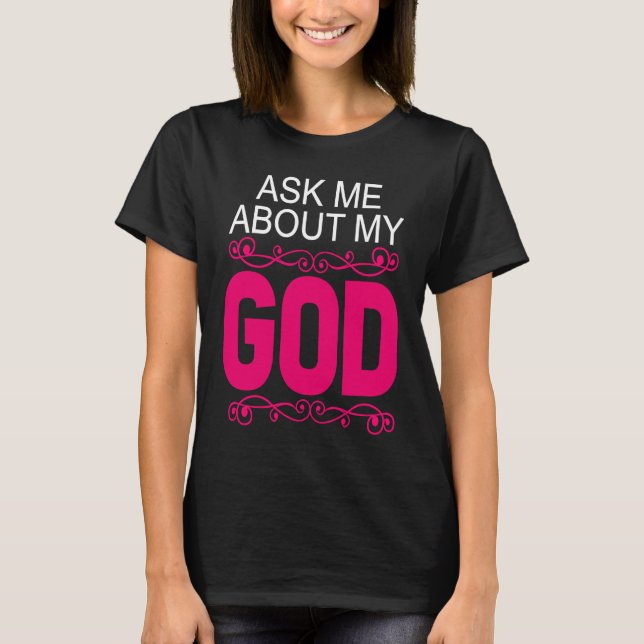 Ask About My God  Faithful Christian Bible Verse T-Shirt (Front)