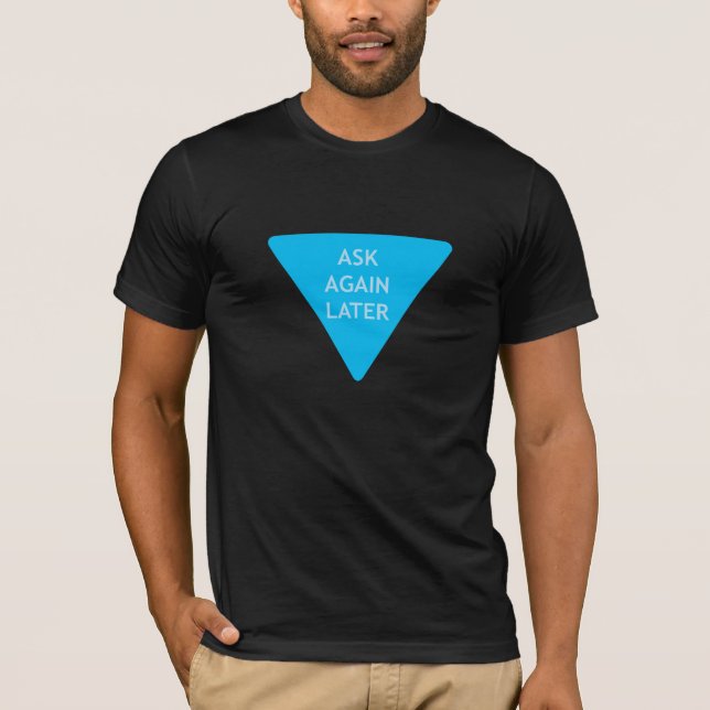 Ask Again Later T-Shirt (Front)