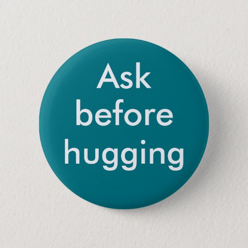 Ask before hugging badge Pinback Button